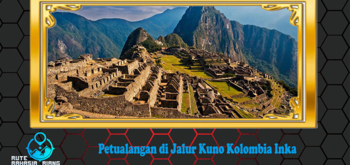 Petualangan di Jalur Kuno Kolombia Inka