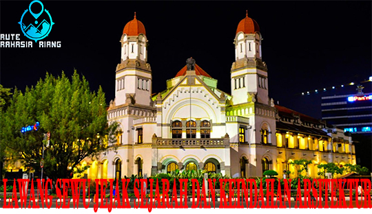 Lawang Sewu Jejak Sejarah dan Keindahan Arsitektur